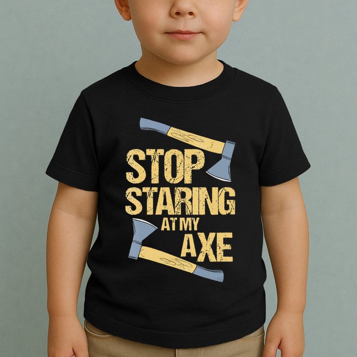 Stop Staring At My Axe Funny Axe Throwing Lover Mp Toddler T-Shirt