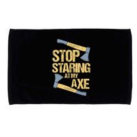 Stop Staring At My Axe Funny Axe Throwing Lover Mp Microfiber Hand Towel