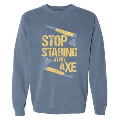 Stop Staring At My Axe Funny Axe Throwing Lover Mp Garment-Dyed Sweatshirt