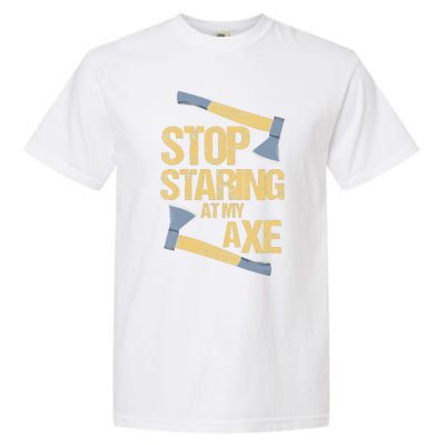 Stop Staring At My Axe Funny Axe Throwing Lover Mp Garment-Dyed Heavyweight T-Shirt