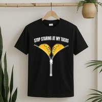 Stop Staring At My Tacos Zip Funny T-Shirt