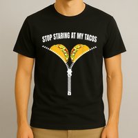 Stop Staring At My Tacos Zip Funny T-Shirt
