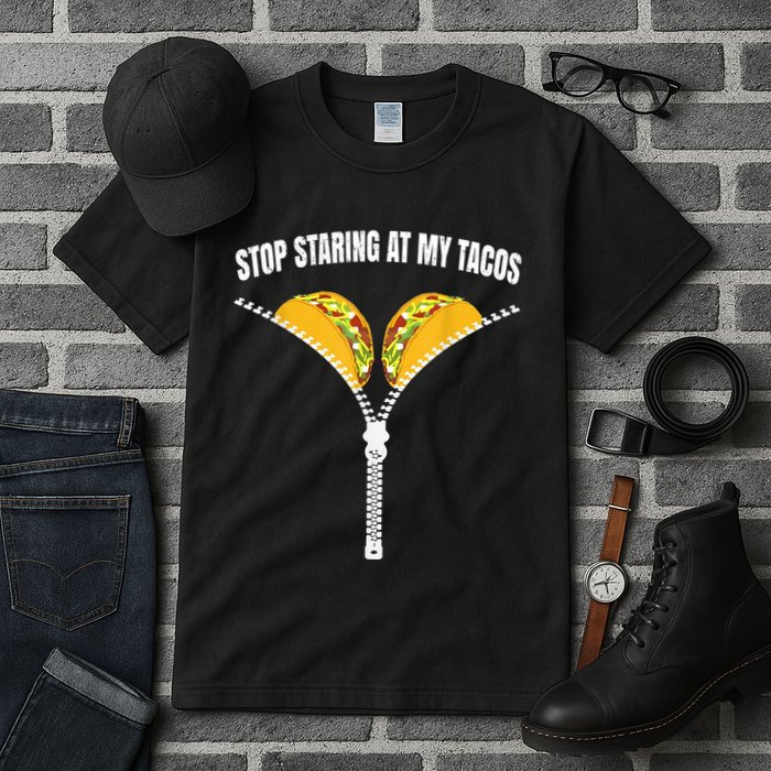 Stop Staring At My Tacos Zip Funny Tall T-Shirt