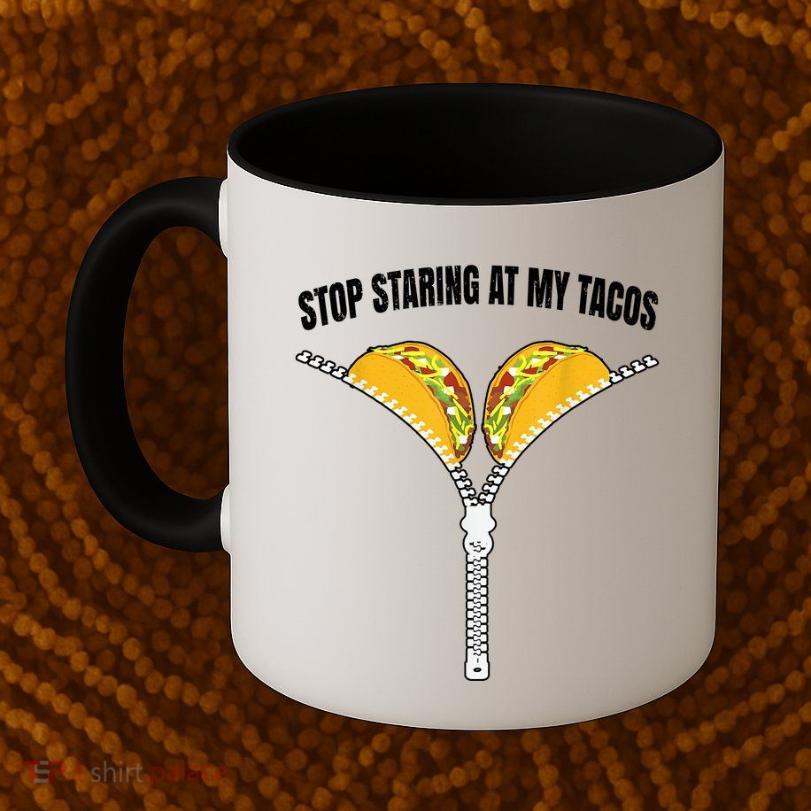 Stop Staring At My Tacos Zip Funny Mug