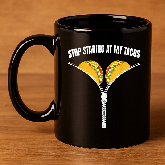 Stop Staring At My Tacos Zip Funny 11oz C Handle Ceramic Mug