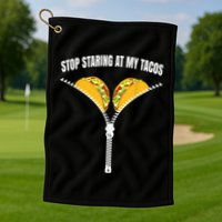 Stop Staring At My Tacos Zip Funny Golf Towel