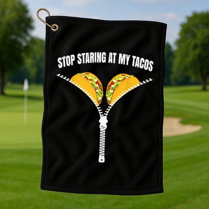 Stop Staring At My Tacos Zip Funny Golf Towel