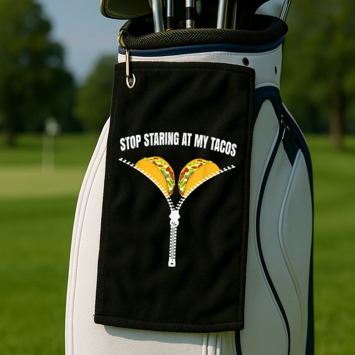 Stop Staring At My Tacos Zip Funny Golf Towel