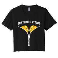 Stop Staring At My Tacos Zip Funny Women's Crop Top Tee