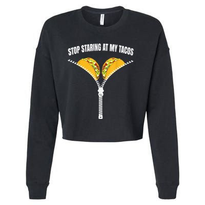Stop Staring At My Tacos Zip Funny Cropped Pullover Crew