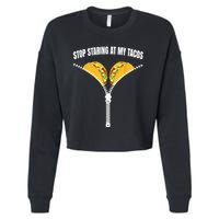 Stop Staring At My Tacos Zip Funny Cropped Pullover Crew