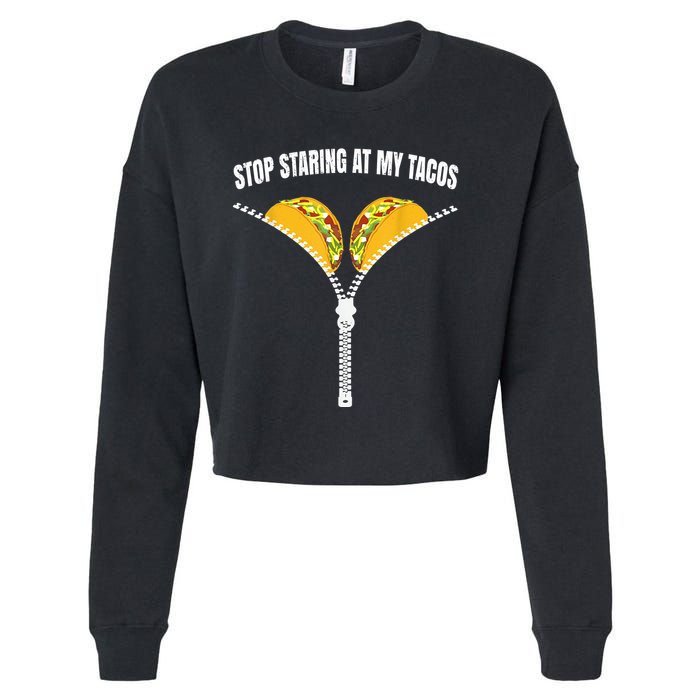 Stop Staring At My Tacos Zip Funny Cropped Pullover Crew