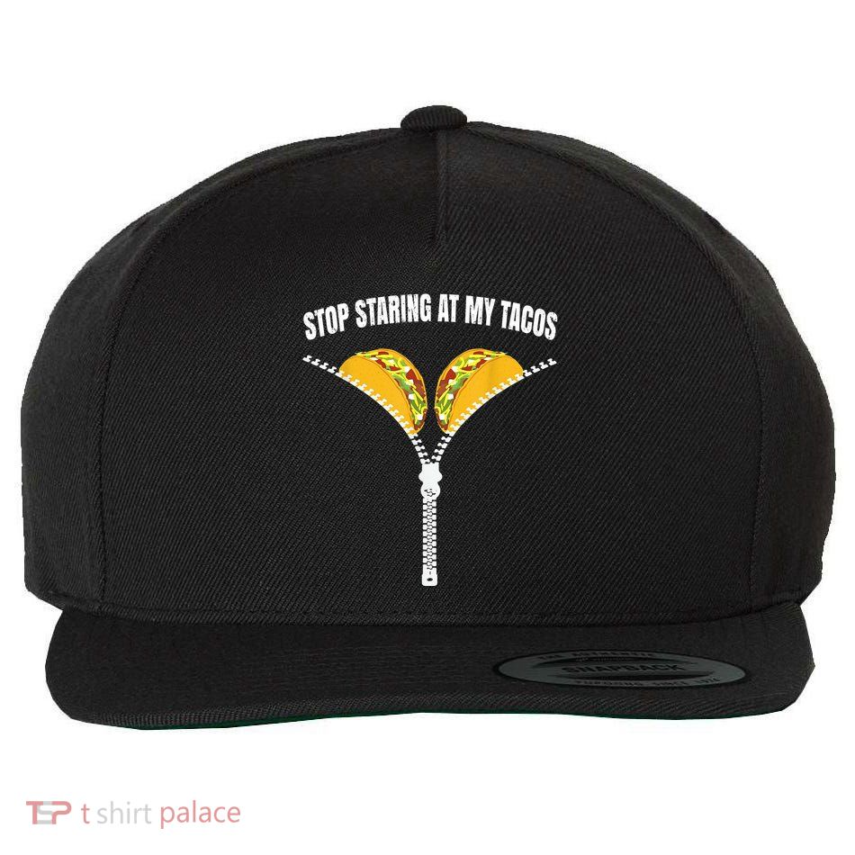 Stop Staring At My Tacos Zip Funny Wool Snapback Cap