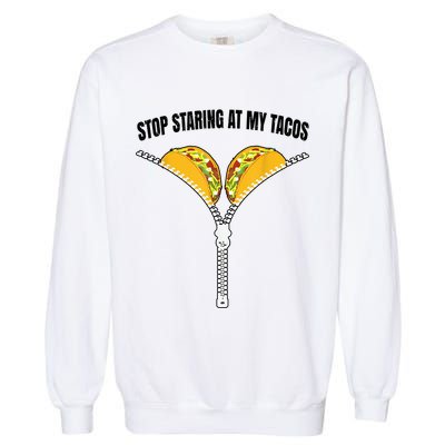 Stop Staring At My Tacos Zip Funny Garment-Dyed Sweatshirt