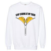 Stop Staring At My Tacos Zip Funny Garment-Dyed Sweatshirt