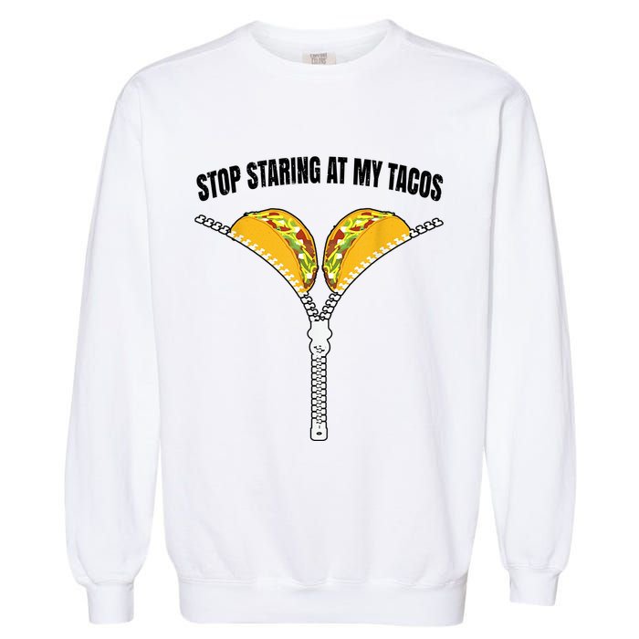 Stop Staring At My Tacos Zip Funny Garment-Dyed Sweatshirt