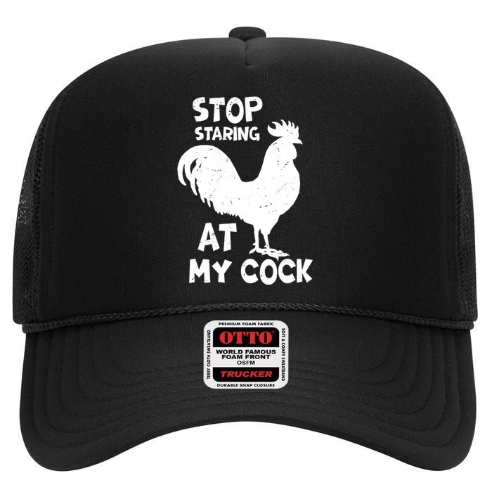 Stop Staring At My Rooster Funny Chicken Farmer High Crown Mesh Back Trucker Hat