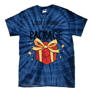 Stop Staring At My Package Funny Rude Xmas Christmas Tie-Dye T-Shirt