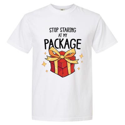 Stop Staring At My Package Funny Rude Xmas Christmas Garment-Dyed Heavyweight T-Shirt