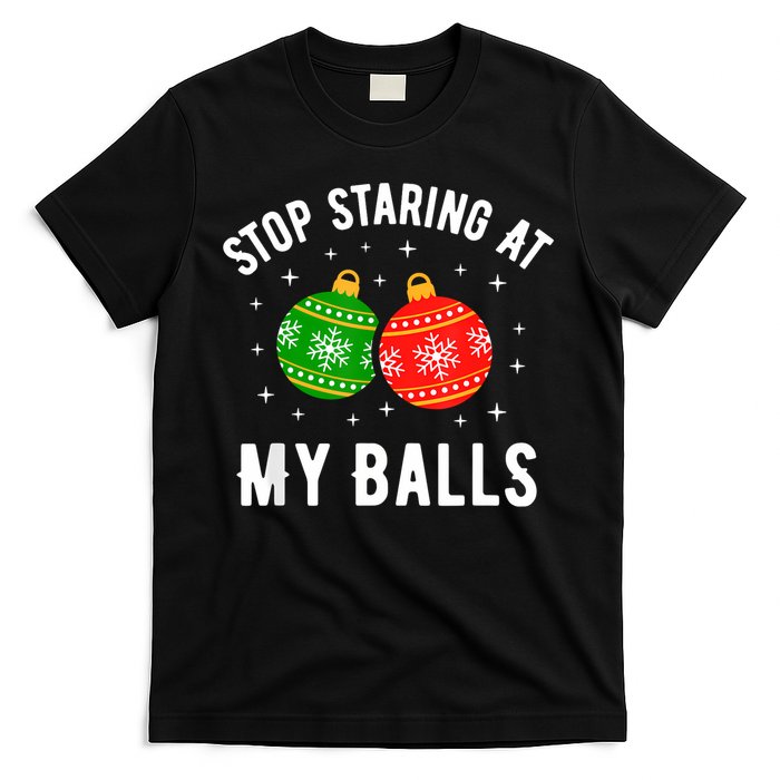 Stop Staring At My Balls Funny Dirty Christmas T-Shirt
