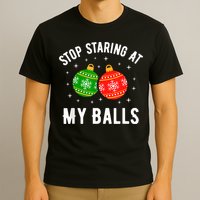 Stop Staring At My Balls Funny Dirty Christmas T-Shirt