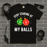 Stop Staring At My Balls Funny Dirty Christmas T-Shirt