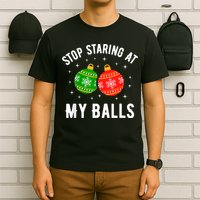 Stop Staring At My Balls Funny Dirty Christmas T-Shirt