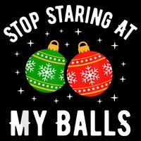 Stop Staring At My Balls Funny Dirty Christmas T-Shirt