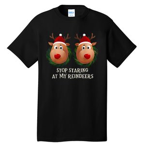 Stop Staring At My Reindeers Ugly Gag Xmas Sweater Christmas Tall T-Shirt