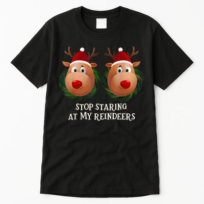Stop Staring At My Reindeers Ugly Gag Xmas Sweater Christmas Tall T-Shirt