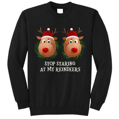 Stop Staring At My Reindeers Ugly Gag Xmas Sweater Christmas Tall Sweatshirt