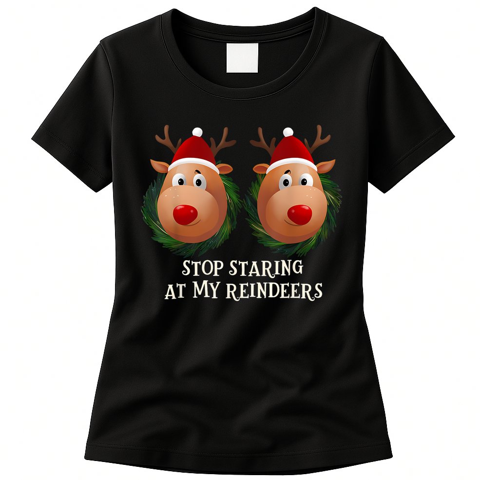 Stop Staring At My Reindeers Ugly Gag Xmas Sweater Christmas Womens T-Shirt