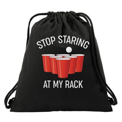 Stop Staring At My Rack Funny Beer Pong Humor Drawstring Bag