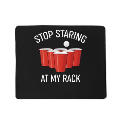Stop Staring At My Rack Funny Beer Pong Humor Mousepad