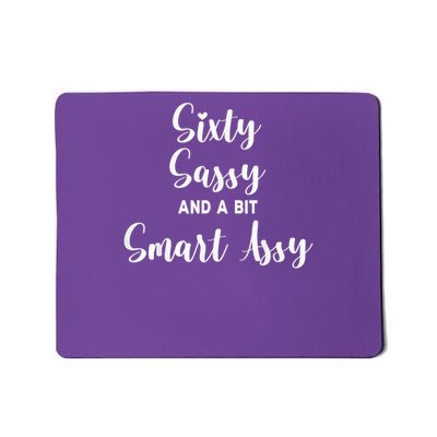 Sixty Sassy And A Bit Smart Assy 60th Birthday Mousepad