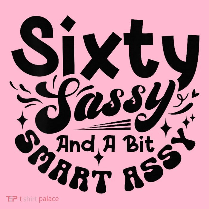 Sixty Sassy And A Bit Smart Assy 60th Birthday Button