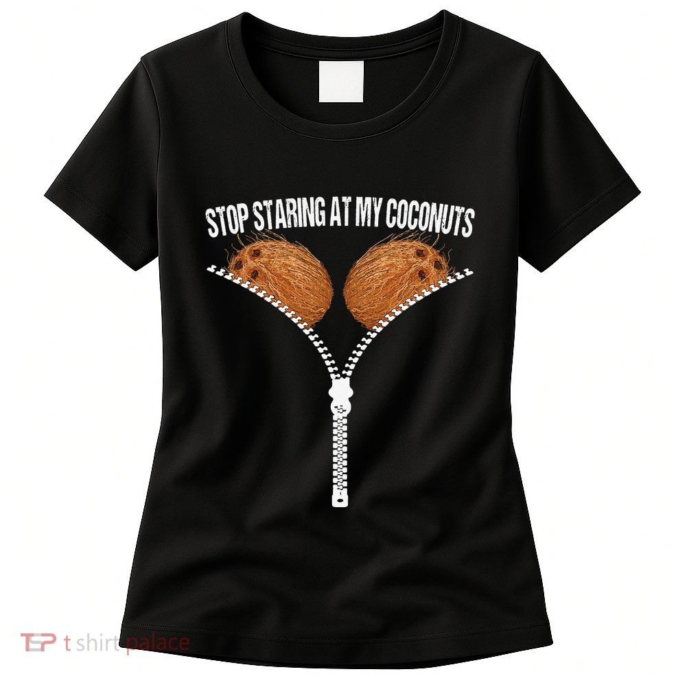Stop Staring At My Coconuts Beach Summer Coconut Bra Adult Womens T-Shirt