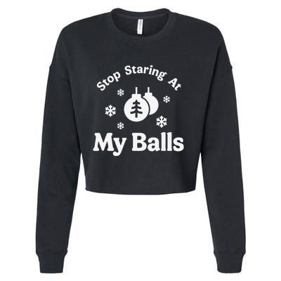 Stop Staring At My Balls Funny Christmas Adult Ornament Cropped Pullover Crew