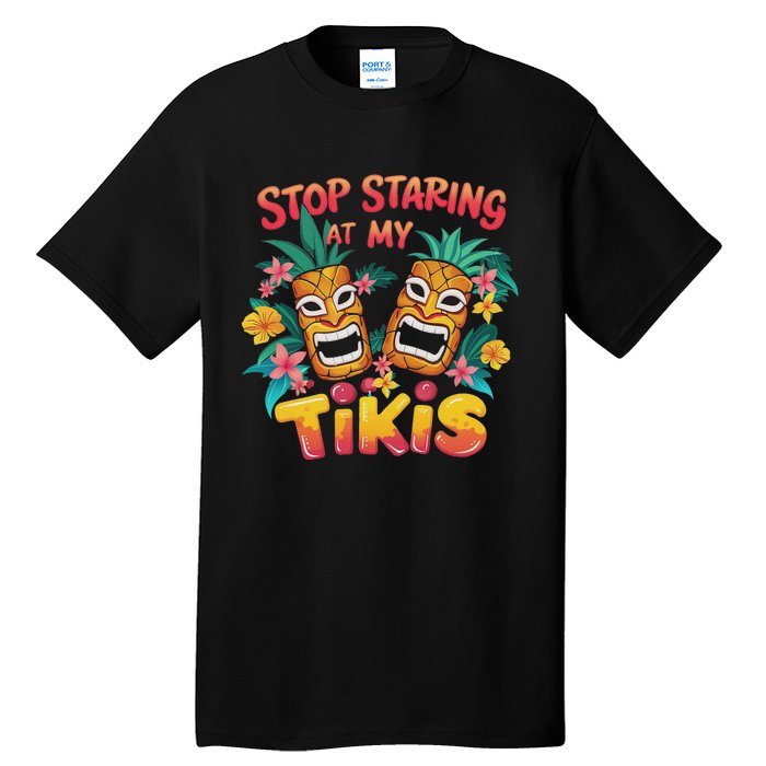 Stop Staring At My Tikis Aloha Summer Tall T-Shirt