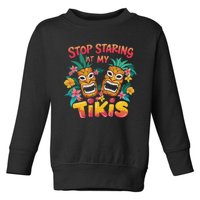 Stop Staring At My Tikis Aloha Summer Toddler Sweatshirt