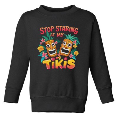 Stop Staring At My Tikis Aloha Summer Toddler Sweatshirt