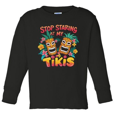 Stop Staring At My Tikis Aloha Summer Toddler Long Sleeve Shirt