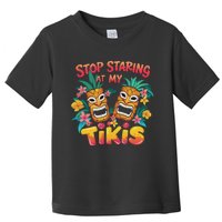 Stop Staring At My Tikis Aloha Summer Toddler T-Shirt