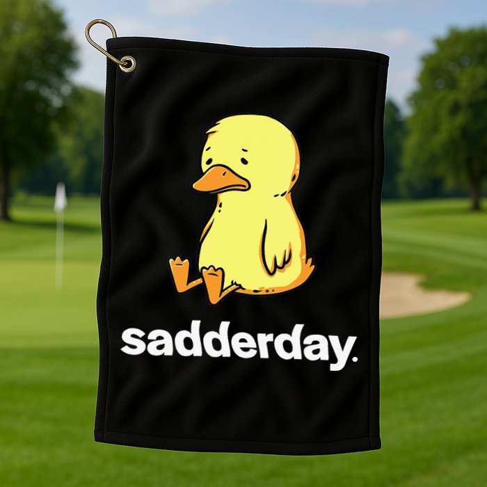 Sadderday Sad As Duck Golf Towel