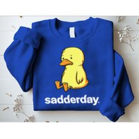 Sadderday Sad As Duck Sweatshirt