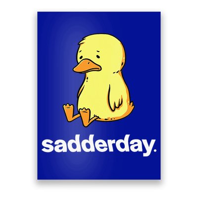 Sadderday Sad As Duck Poster