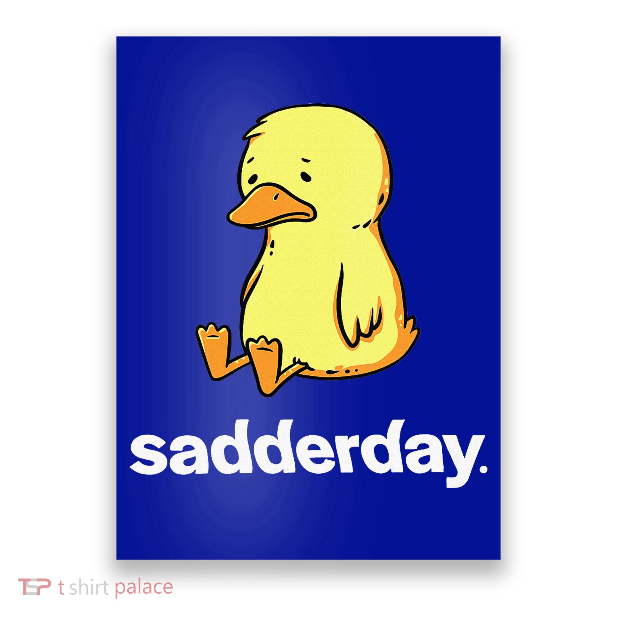 Sadderday Sad As Duck Poster