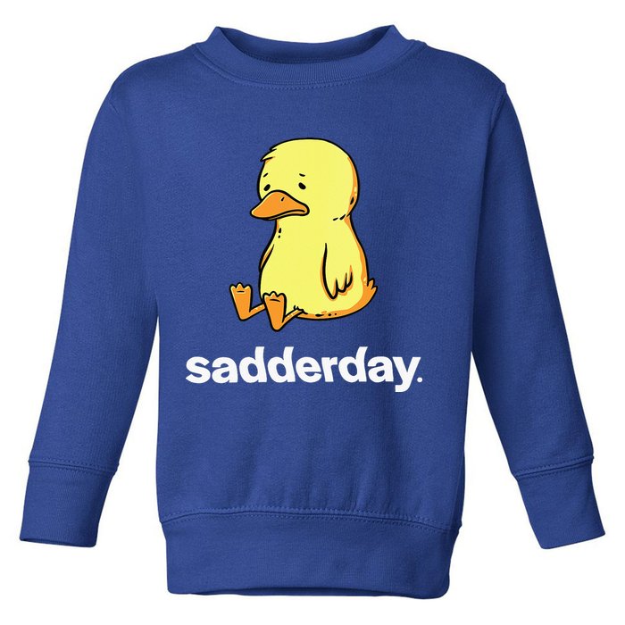 Sadderday Sad As Duck Toddler Sweatshirt
