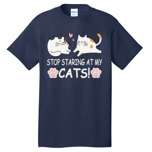 Stop Staring At My Cats Funny Weird Humor Hilarious Cat Tall T-Shirt