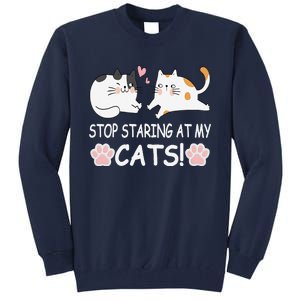 Stop Staring At My Cats Funny Weird Humor Hilarious Cat Tall Sweatshirt